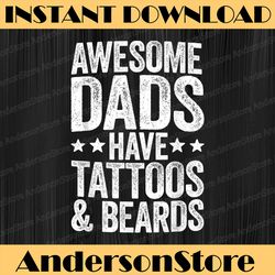 awesome dads have tattoos and beards best dad daddy father's day happy father's day png sublimation