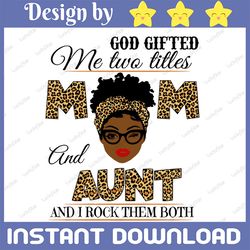 god gifted me two titles mom and aunt black mom svg, mothers day svg, black mom svg, black grandma svg, digital download
