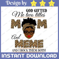 god gifted me two titles mom and meme black mom svg, mothers day svg, black mom svg, black grandma svg, digital download