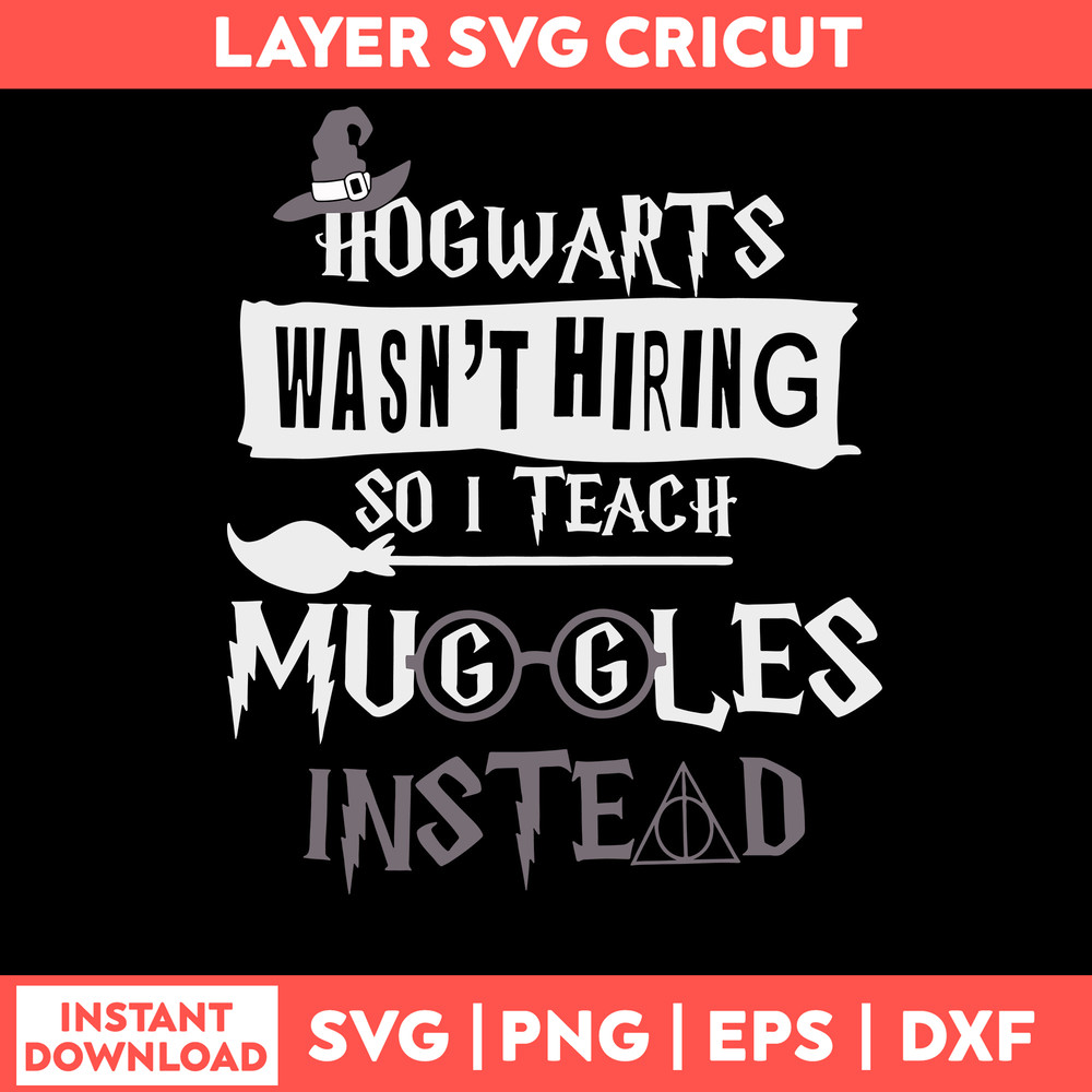 Hogwarts Wasn_t Hiring So I Teach Muggles Instead Svg, Png Dxf Eps File.jpg