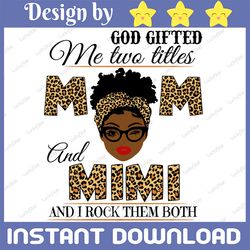 god gifted me two titles mom and mimi black mom svg, mothers day svg, black mom svg, black grandma svg, digital download