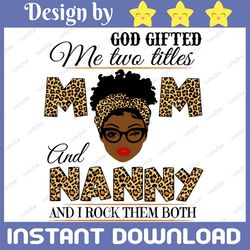 god gifted me two titles mom and nanny black mom svg, mothers day svg, black mom svg, black grandma, digital download