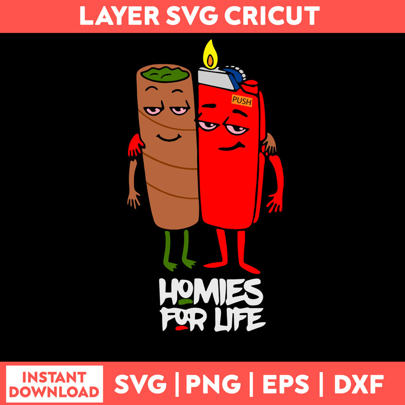 Homies For Life Svg, Lighter Svg, Weed Svg, Smoke Svg, Cannabis Svg, Png, Eps, Dxf File.jpg