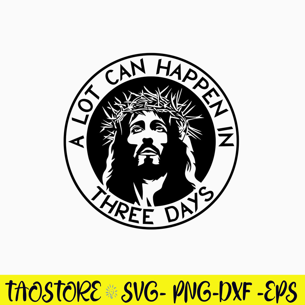 A Lot Can Happen In Three Days Svg, Jesus Svg, Png Dxf Eps File.jpg
