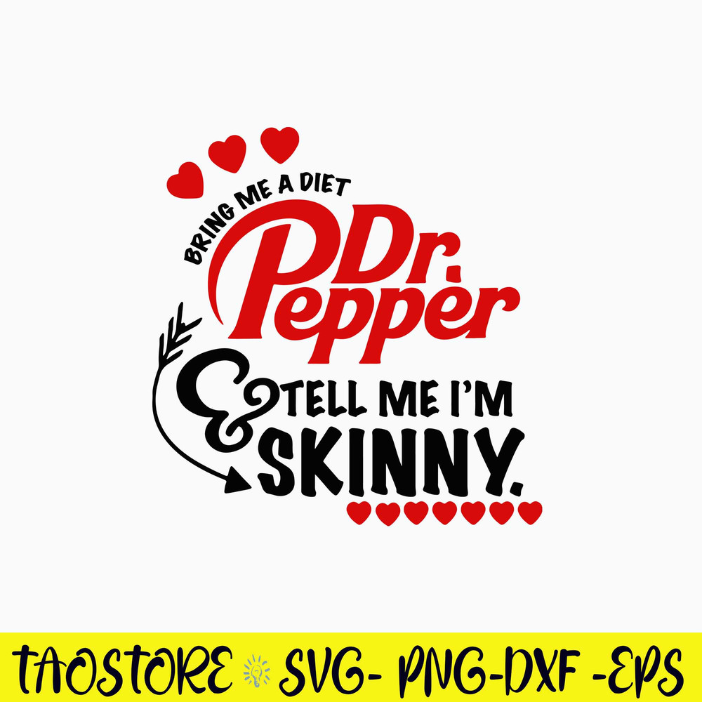 Bring Me A Diet Dr.Pepper Tell Me I_m Skinny Svg, Png Dxf Eps File.jpg