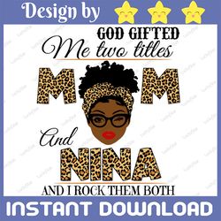 god gifted me two titles mom and nina black mom svg, mothers day svg, black mom svg, black grandma svg, digital download