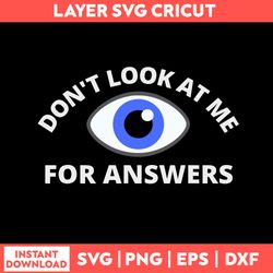 Humor Dont Look At Me For Answers Eyeball Svg, Png Dxf Eps File