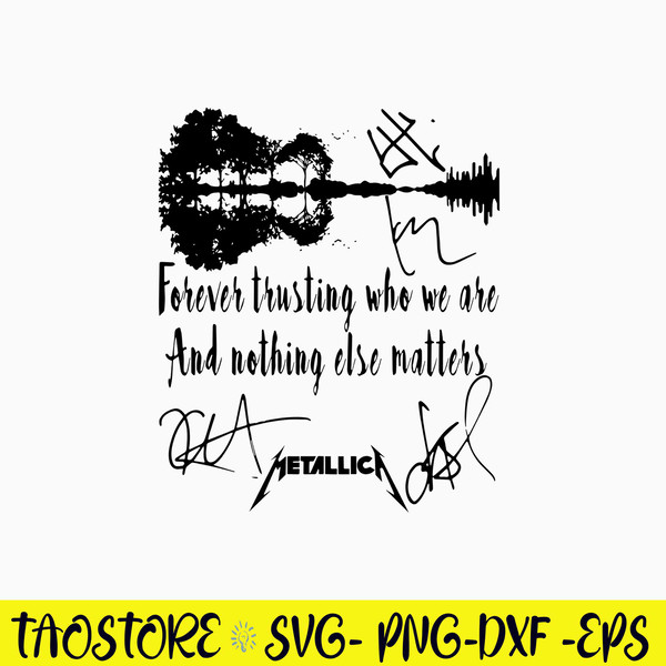 Forever Trusting Who We Are And Nothing Alse Matters Svg, Metallica Svg, Png Dxf Eps File.jpg
