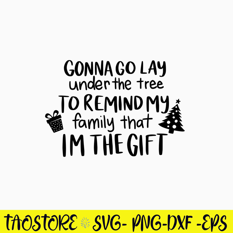 Gonna Lay Under the Tree To Remind My Family That Im The Gift Svg, Png Dxf Eps File.jpg