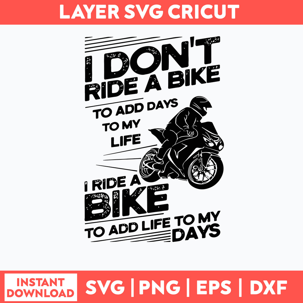 I Don_t Ride A Bike To Add Days To My Life I Ride A Bike To add Life To My Days Svg, Png Dxf Eps File.jpg