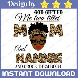 god gifted me two titles mom and nannie black mom svg, mothers day svg, black mom svg, black grandma, digital download