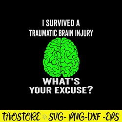 I Survived A Traumatic Brain Injury What_s Your Excuse Svg, Png Dxf Eps File