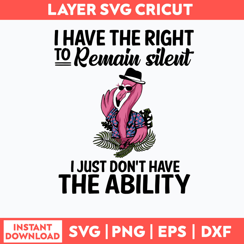 I Have The Right To Remain Silent I Just Don_t Have The Ability Svg, Png Dxf Eps File.jpg