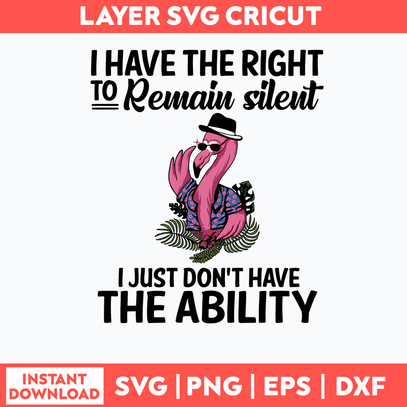 I Have The Right To Remain Silent I Just Don_t Have The Ability Svg, Png Dxf Eps File.jpg