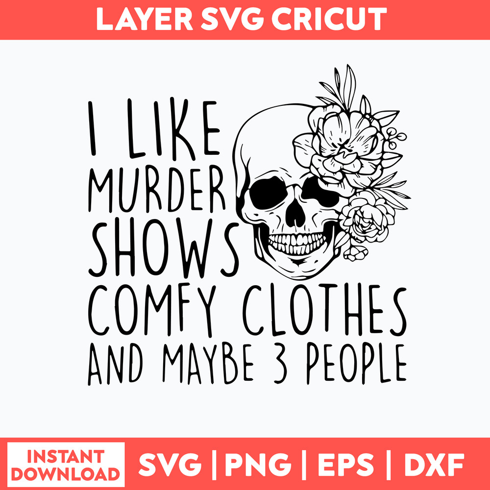 I Like Murder Shows Comfy Clothes And Maybe 3 People Svg, Funny Svg, Png Dxf Eps File.jpg
