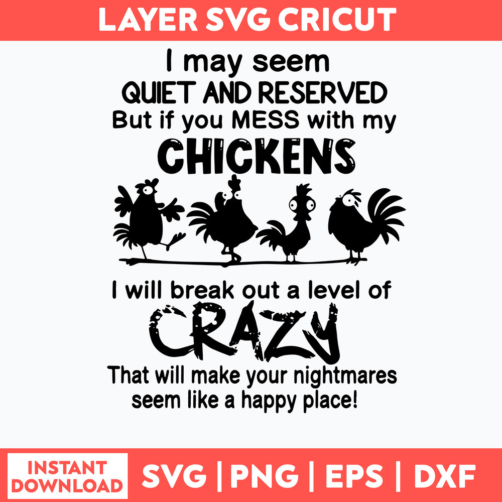 I May Seem Quiet And Reserved But If You Mess With My Chickens Svg, Funny Svg, Png Dxf Eps File.jpg