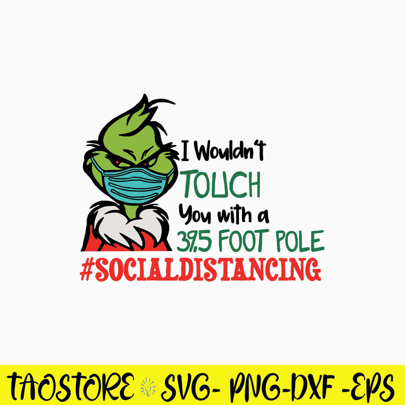 I Wouldn_t Touch You With A 39,5 Foot Pole #Socialdistancing Svg, Grinch Svg, Png Dxf Eps File.jpg