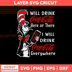 i will drink coca cola or there i will drink coca cola everwhere svg, coca cola svg, cat in the hat svg, png dxf eps fil
