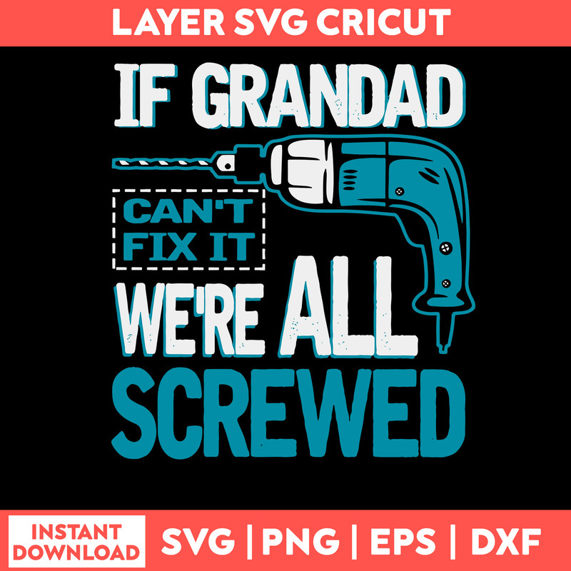 If Grandad Can_t Fix It we_re All Screwed Svg, Png Dxf Eps File.jpg