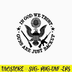 In God We Trust Guns Are Just Backup Svg, Png Dxf Eps File