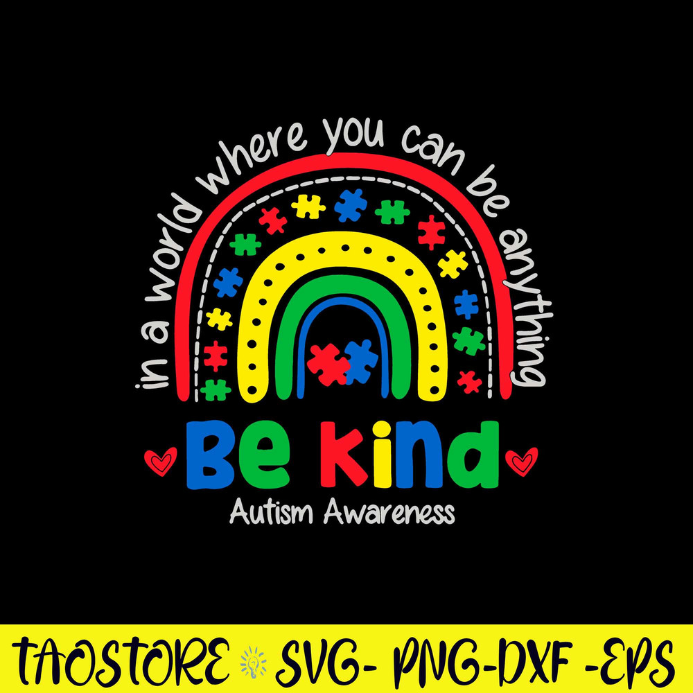 In The World You Can Be Anything Be Kind Autism Awareness Svg, Raibown Svg, Png Dxf Eps File.jpg
