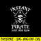 Instant Pirate Just Add Rum Svg, Pirate Svg, Png , Dxf , Eps File.jpg