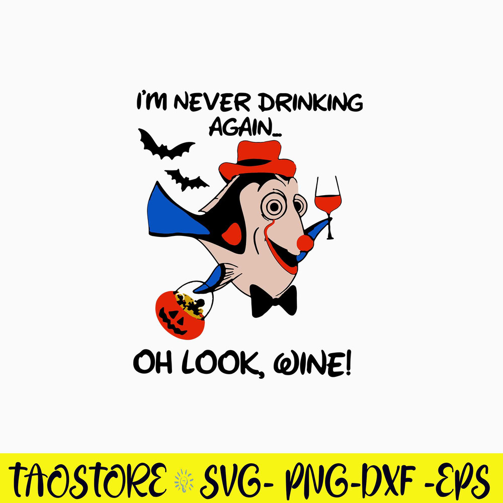 I_m Never Drinking Again Oh Look Wine Svg, Dory Disney Svg, Png Dxf Eps File.jpg