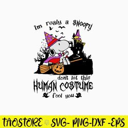 I_m Realy A Snoopy Don_t Let This Human Costume Fool you Svg, Snoopy Halloween Svg, Png Dxf Eps File