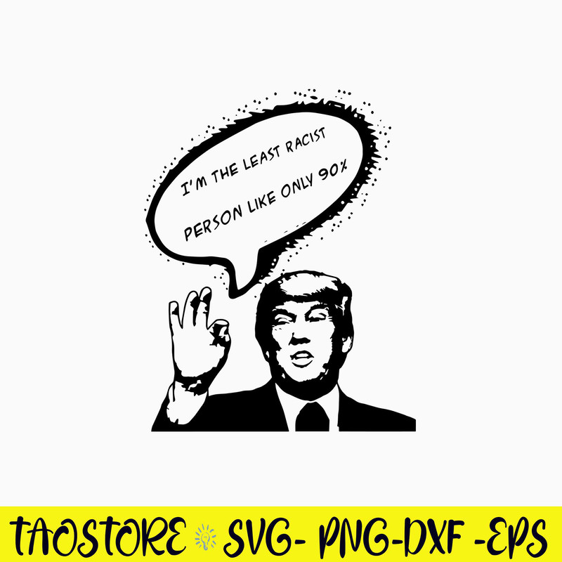 I_m The Least Racist Person Like Only 90_ Svg, Funny Svg, Png Dxf Eps File.jpg
