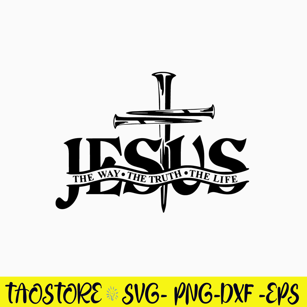 Jesus The Way The Truth The Life Svg, Png Dxf Eps File.jpg