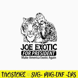 Joe Exotic For President Make American Exotic Again Svg, Png Dxf Eps FIle