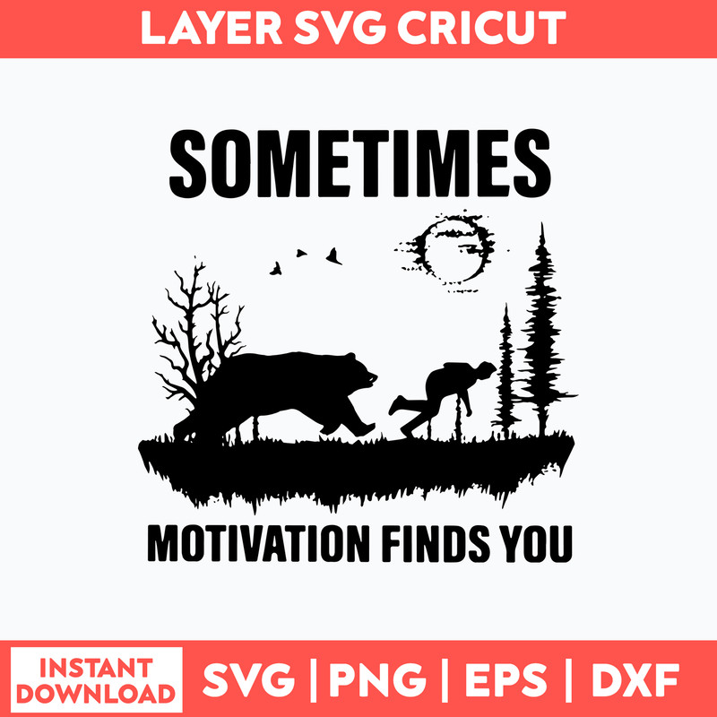 Sometimes Motivation Finds You Svg, Bear svg, Png Dxf Eps Digitla File.jpg
