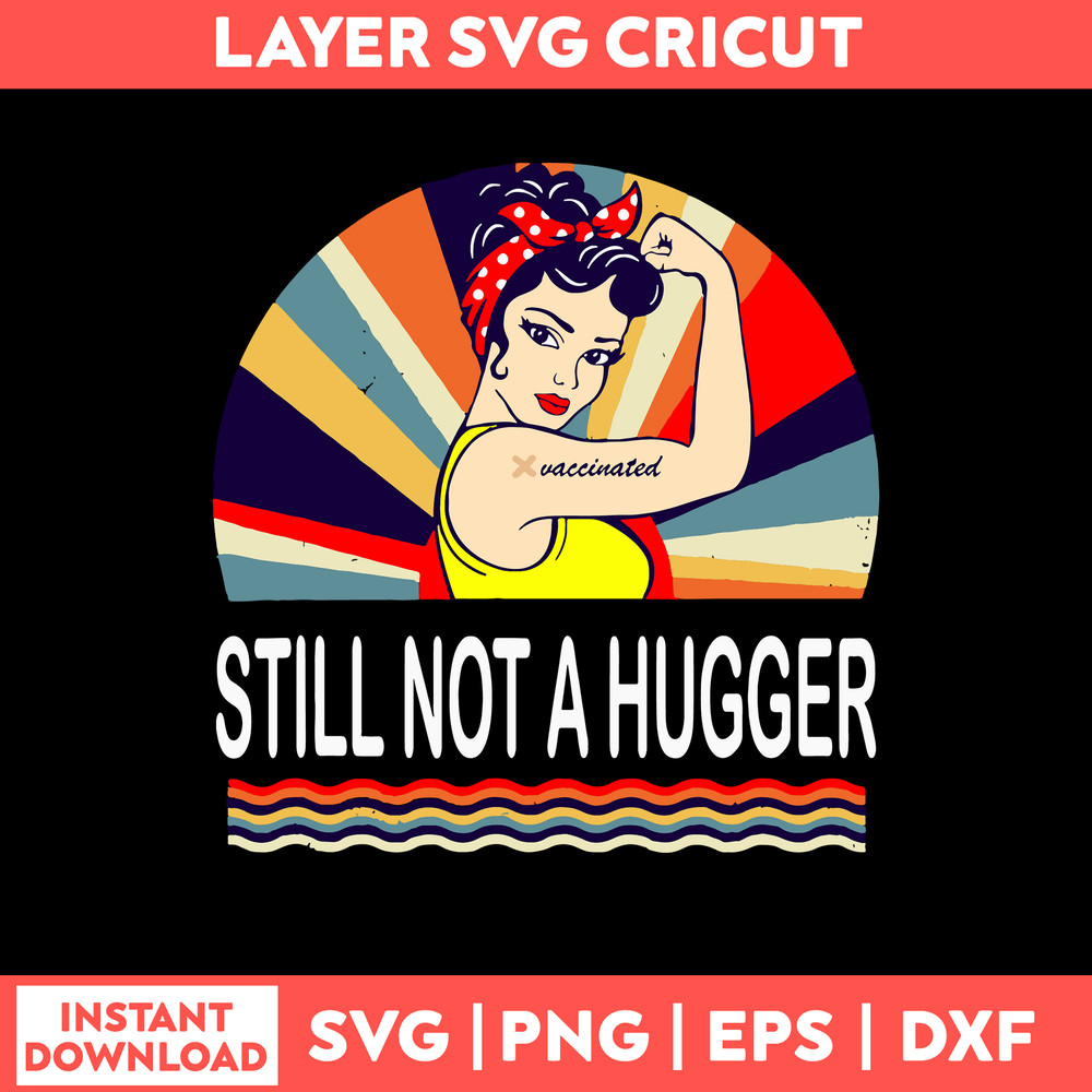 Still Not A Hugger Svg, I Got Vaccinated Svg, Png Dxf Eps File.jpg