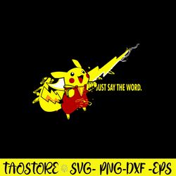 Just Say The Word Svg, Pikachu Svg, Nike Svg, Png Dxf Eps FIle