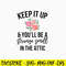 Keep It Up And You_ll Be A Stange Smell In The Attic Svg, Png Dxf Eps File.jpg