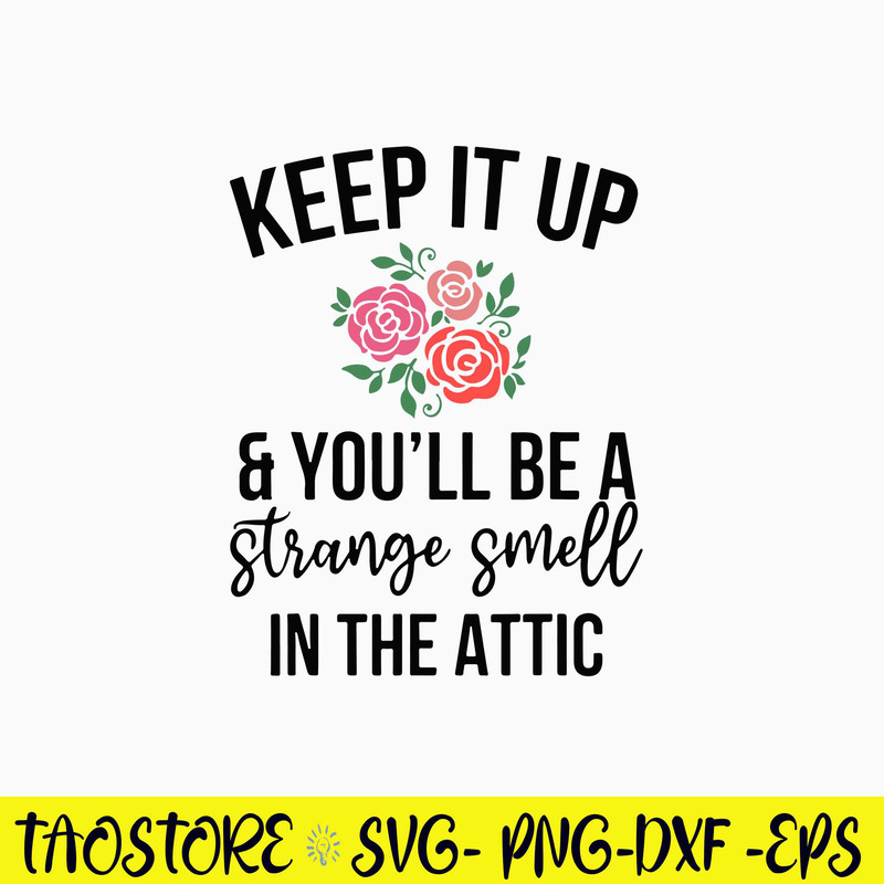 Keep It Up And You_ll Be A Stange Smell In The Attic Svg, Png Dxf Eps File.jpg