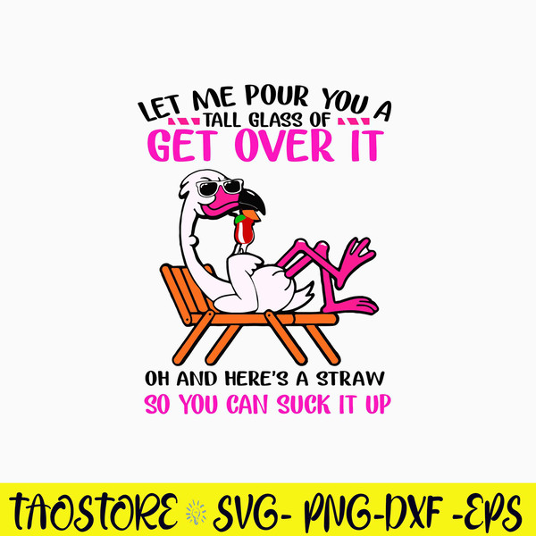 Let Me Pour You A Tall Glass Of Get Over It Oh And Here_s A Straw So You Can Suck It Up Svg, Png Dxf Eps File.jpg