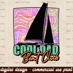 Cool Dad Boat Club PNG File, Sublimation Design, Digital Download, Sublimation Designs Downloads, Sublimation Designs, S