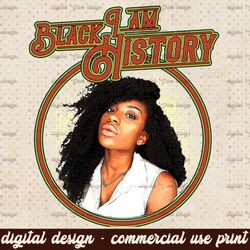 I Am Black History PNG Digital Download, Black History Month PNG Shirt Design, African American Png, Sublimation, Black