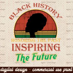 Black History Month Png, Black History Honoring The Past Inspiring The Future Teacher Png, African American Gift Cut Fil