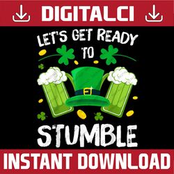let's get ready to stumble beer drinking st. patrick's day png sublimation designs