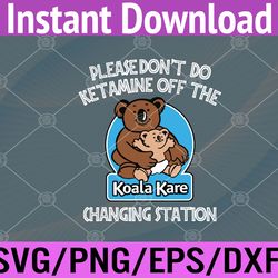 please don't do ketamine off the koala kare changing station svg, eps, png, dxf, digital download