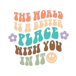 the world is a better place with you in it svg