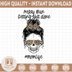 Messy Bun and Getting Shit Done Momlife skull PNG-leopard print