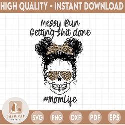 messy bun and getting stuff done png, messy bun png, kid life png sublimation printing