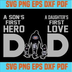 Dad  A son's first Hero, a daughter's first love SVG,best dad ever svg, fathers day svg, dad svg, papa svg, father svg,