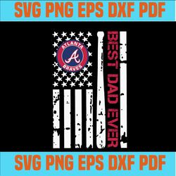 atlanta braves best dad ever american flag svg,atlanta braves dad svg,baseball dad svg , father's day svg,svg cricut, si