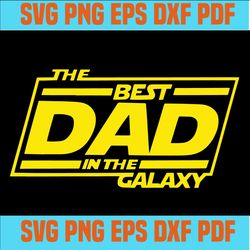 Best Dad in the Galaxy SVG, Fathers Day SVG, Best Dad Svg, Adult Humor Svg, Fathers Day 2020 SVG, Best Dad Svg, Fathers