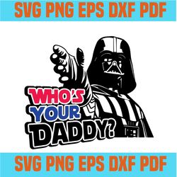 who's your daddy svg, darth vader svg design, star wars svg, fathers day svg, darth vaders father svg,svg cricut, silhou