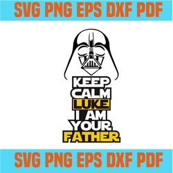 Keep Calm Luke I am your father svg, Darth Vader SVG Design, Star Wars SVG, Fathers Day SVG, Darth Vaders Father SVG,svg